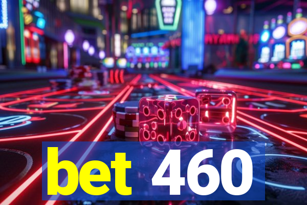 bet 460